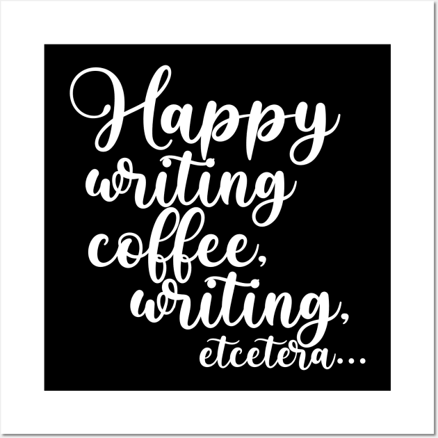 Happy Writing, Coffee, Writing, Etcetera... Somewhat Motivational Wall Art by TypoSomething